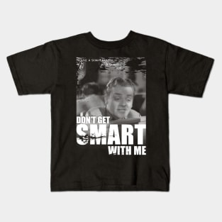 Don't Get Smart With Me Kids T-Shirt